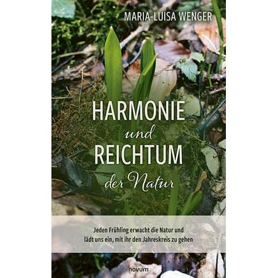 Harmonie und Reichtum der Natur, Gebundene Ausgabe von Maria-Luisa Wenger, Novum Verlag, 978-3-99130-793-8