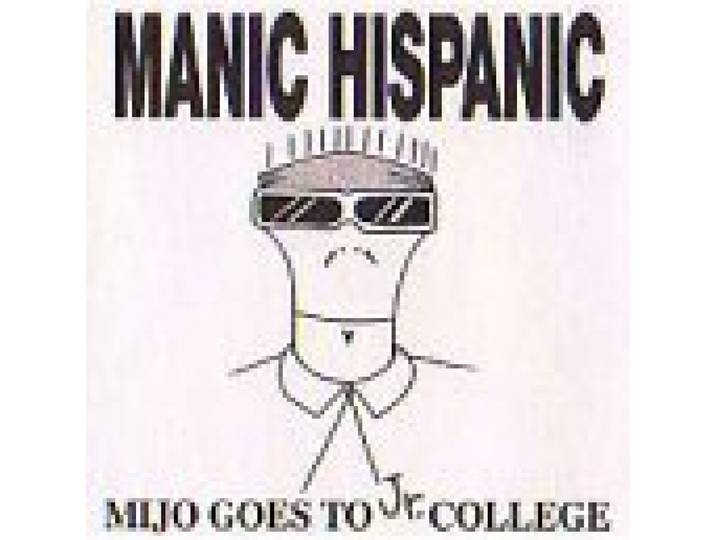 Manic Hispanic - Mijo Goes To Jr. College