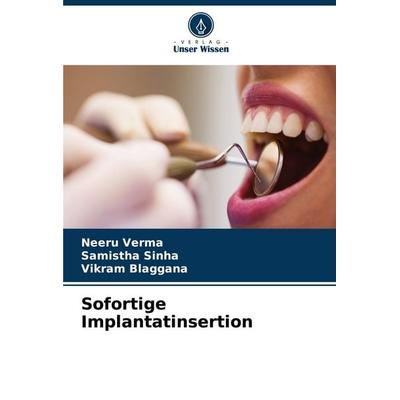 Sofortige Implantatinsertion, Taschenbuch von Neeru Verma,Samistha Sinha,Vikram Blaggana, Verlag Unser Wissen, 978-620-6-54656-6