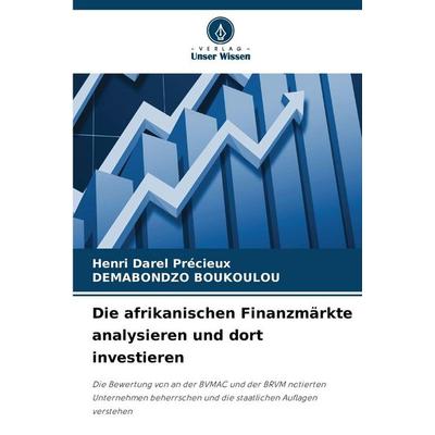 Die afrikanischen Finanzmärkte analysieren und dort investieren, Taschenbuch von Henri Darel Précieux,Demabondzo Boukoulou, Verlag Unser Wissen