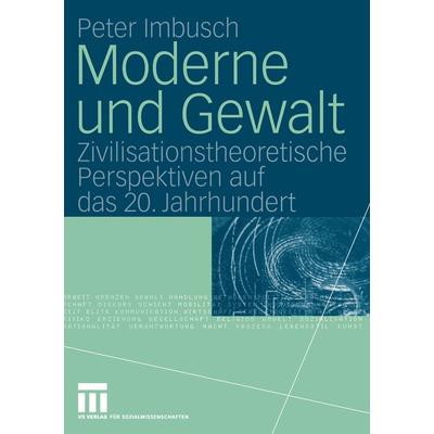 Moderne und Gewalt, Taschenbuch von Peter Imbusch, VS Verlag für Sozialwissenschaften, 978-3-322-80911-7