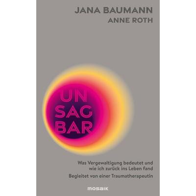 Unsagbar, Gebundene Ausgabe von Jana Baumann,Anne Roth, Mosaik, 978-3-442-39435-7