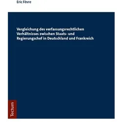 Vergleichung des verfassungsrechtlichen Verhältnisses zwischen Staats- und Regierungschef in Deutsch, Fachbücher von Eric Févre
