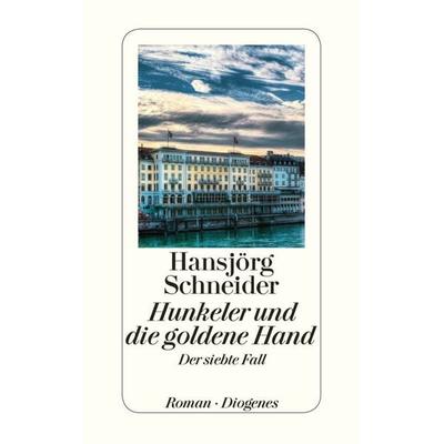 Hunkeler und die goldene Hand, Taschenbuch von Hansjörg Schneider, Diogenes Verlag AG