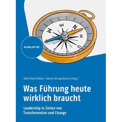 Was Führung heute wirklich braucht, Taschenbuch von , Haufe-Lexware, 978-3-648-16837-0