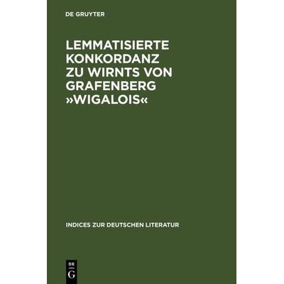Lemmatisierte Konkordanz zu Wirnts von Grafenberg »Wigalois«, Gebundene Ausgabe von , De Gruyter, 978-3-484-38039-4