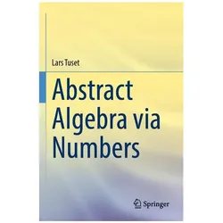 Abstract Algebra via Numbers, Fachbücher von Lars Tuset