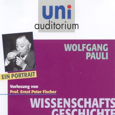 Wissenschaftsgeschichte: Wolfgang Pauli - Wolfgang Pauli,Ernst Peter Fischer, Audio, 4056198032664