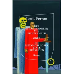 Der Schädelbohrer von Fichtenwald – oder – Die Metamorphosen eines Buckligen, Belletristik von Louis Ferron