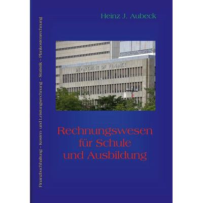 Rechnungswesen für Schule und Ausbildung, Taschenbuch von Heinz J. Aubeck, BoD – Books on Demand, 978-3-8370-4792-9