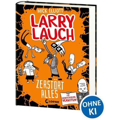 Larry Lauch zerstört alles (Band 3), Gebundene Ausgabe von Mick Elliott, Loewe, 978-3-7432-0631-1