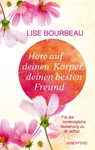 Lise Bourbeau - Höre auf deinen Körper, deinen besten Freund: Für die bestmögliche Beziehung zu dir selbst (erweiterte Neuausgabe) - Preis vom 07.10.2026 11:45:10 h