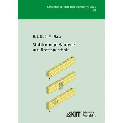 Stabförmige Bauteile aus Brettsperrholz, Taschenbuch von Hans Joachim Blass, KIT Scientific Publishing, 978-3-86644-922-0