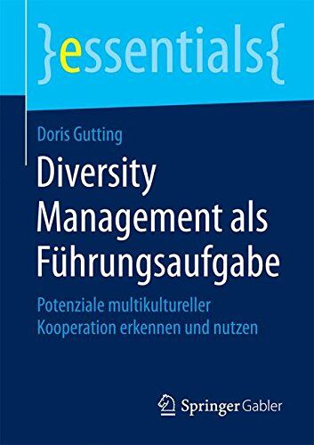 Doris Gutting - Diversity Management als Führungsaufgabe: Potenziale multikultureller Kooperation erkennen und nutzen (essentials) - Preis vom 30.09.2026 09:01:18 h