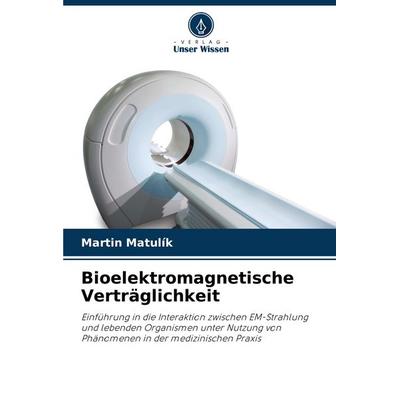 Bioelektromagnetische Verträglichkeit, Taschenbuch von Martin Matulík, Verlag Unser Wissen, 978-620-3-85205-9