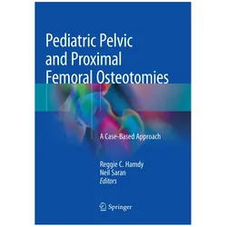 Pediatric Pelvic and Proximal Femoral Osteotomies, Fachbücher von Reggie C. Hamdy, Neil Saran, Reggie, Saran, C Hamdy