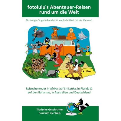fotolulu`s Abenteuer-Reisen rund um die Welt, Taschenbuch von Fotolulu, BoD – Books on Demand, 978-3-7526-7496-5