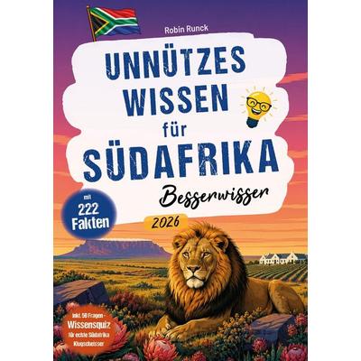 Unnützes Wissen für Südafrika Besserwisser: 222 kuriose, lustige & spannende Fakten + 50-Fragen-Wissensquiz für echte Südafrika Klugscheißer,