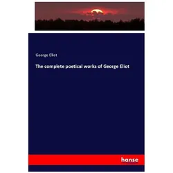 The complete poetical works of George Eliot, Fachbücher von George Eliot