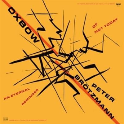An Eternal Reminder Of Not Today-Live at Moers - Oxbow & Brötzmann, Vinyl