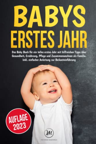 Victoria Maienfeld - Babys erstes Jahr: Das Baby Buch für ein tolles erstes Jahr mit hilfreichen Tipps über Gesundheit, Ernährung, Pflege und Zusammenwachsen als Familie. Inkl. einfacher Anleitung zur Beikosteinführung - Preis vom 10.10.2026 11:48:34 h