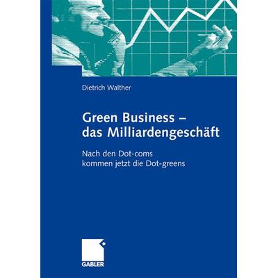Green Business - das Milliardengeschäft, Taschenbuch von Dietrich Walther, Betriebswirtschaftlicher Verlag Gabler