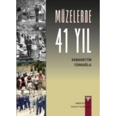 Müzelerde 41 Yil, Taschenbuch von Sabahattin Türkoglu, Arkeoloji ve Sanat Yayinlari