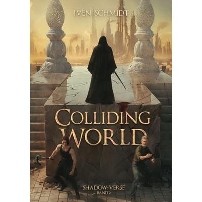 Colliding World, Taschenbuch von Iven Schmidt, BoD – Books on Demand, 978-3-695-10239-6