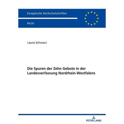 Die Spuren der Zehn Gebote in der Landesverfassung Nordrhein-Westfalens, Taschenbuch von Laura Schwarz, Peter Lang GmbH, Internationaler Verlag der