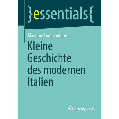 Kleine Geschichte des modernen Italien, Taschenbuch von Massimo Longo Adorno, Springer Fachmedien Wiesbaden GmbH, 978-3-658-50852-4