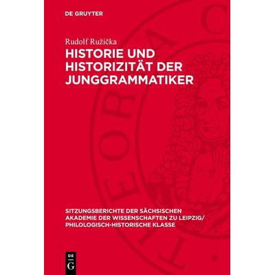Historie und Historizität der Junggrammatiker, Gebundene Ausgabe von Rudolf Ružička, De Gruyter, 978-3-11-271130-9