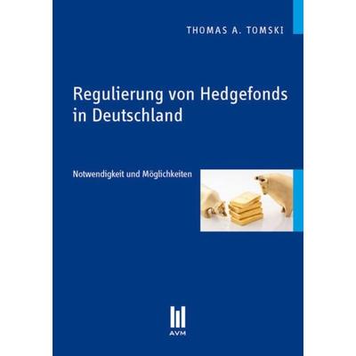 Regulierung von Hedgefonds in Deutschland, Taschenbuch von Thomas A. Tomski, Akademische Verlagsgemeinschaft München, 978-3-86306-727-4