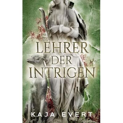 Lehrer der Intrigen, Taschenbuch von Kaja Evert, BoD – Books on Demand, 978-3-7543-8413-8