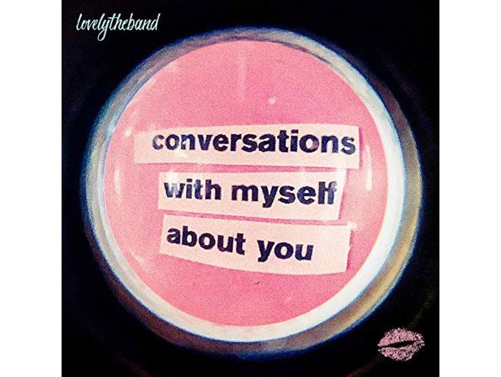 Lovelytheband - Conversations With Myself About You
