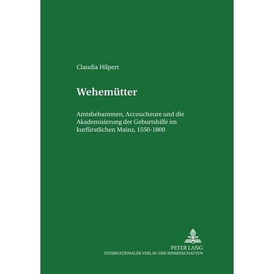 Hilpert, C: Wehemütter, Taschenbuch von Claudia Fischer-Hilpert, Peter Lang GmbH, Internationaler Verlag der Wissenschaften, 978-3-631-35699-9