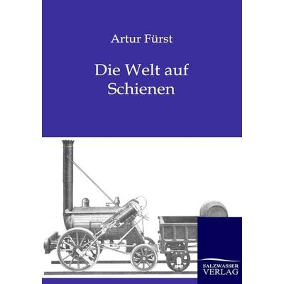 Die Welt auf Schienen, Taschenbuch von Artur Fürst, Salzwasser, 978-3-86195-515-3