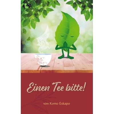 Einen Tee bitte!, Taschenbuch von Komo Eskapo, BoD - Books on Demand, 978-3-9818839-3-0