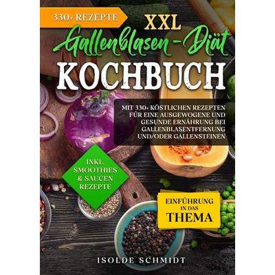 XXL Gallenblasen-Diät Kochbuch, Gebundene Ausgabe von Isolde Schmidt, Tredition, 978-3-384-12907-9