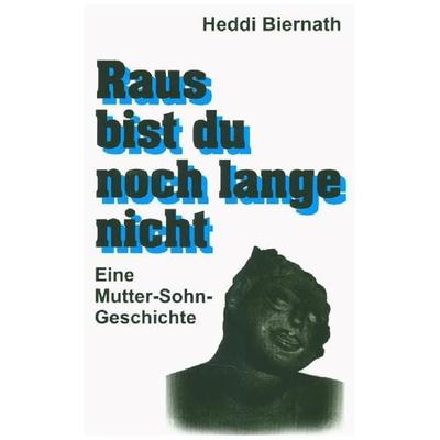 Raus bist du noch lange nicht, Taschenbuch von Heddi Biernath, Tredition, 978-3-7323-3335-6