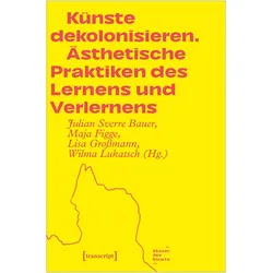 Künste dekolonisieren, Fachbücher von Julian Sverre Bauer, Maja Figge, Lisa Grossmann, Wilma Lukatsch