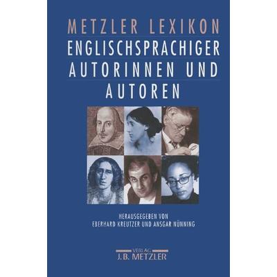 Metzler Lexikon englischsprachiger Autorinnen und Autoren, Gebundene Ausgabe von Eberhard Kreutzer,Ansgar Nünning, J.B. Metzler, Part of Springer