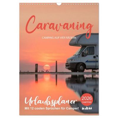 Caravaning - Camping auf vier Rädern (Wandkalender 2026 DIN A3 hoch), CALVENDO Monatskalender