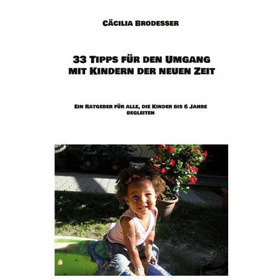 33 Tipps für den Umgang mit Kindern der neuen Zeit, Taschenbuch von Cäcilia Brodesser, BoD – Books on Demand, 978-3-7494-7790-6