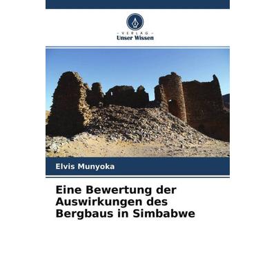 Eine Bewertung der Auswirkungen des Bergbaus in Simbabwe, Taschenbuch von Elvis Munyoka, Verlag Unser Wissen, 978-620-4-50993-8