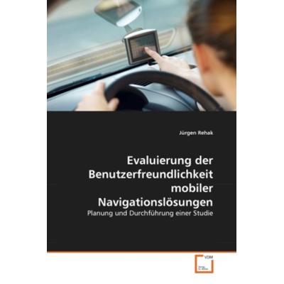 Rehak, J: Evaluierung der Benutzerfreundlichkeit mobiler Nav, Taschenbuch von Jürgen Rehak, VDM, 978-3-639-37944-0