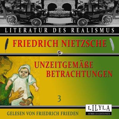 Unzeitgemäße Betrachtungen 3 - Friedrich Nietzsche, Audio, 9783988520258