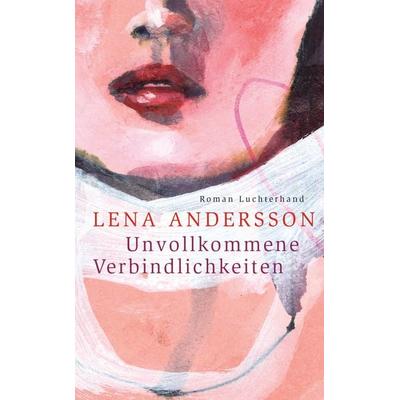 Unvollkommene Verbindlichkeiten, Gebundene Ausgabe von Lena Andersson, Luchterhand, 978-3-630-87524-8