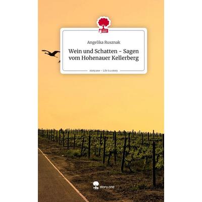 Wein und Schatten - Sagen vom Hohenauer Kellerberg. Life is a Story - story.one, Gebundene Ausgabe von Angelika Rusznak, Storylution,