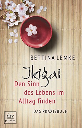 Bettina Lemke - Ikigai: Den Sinn des Lebens im Alltag finden Das Praxisbuch - Preis vom 15.10.2026 23:06:25 h