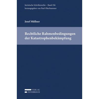 Rechtliche Rahmenbedingungen der Katastrophenbekämpfung, Taschenbuch von Josef Müllner, Verlag Österreich, 978-3-7046-7555-2
